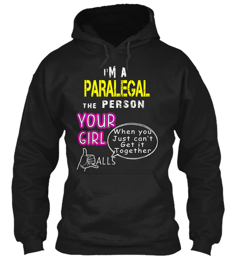 I'm A Paralegal The Person Your Girl Calls When​ You Just Can't Get It Together Black Maglietta Front