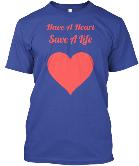 Have A Heart  Save A Life Deep Royal T-Shirt Front