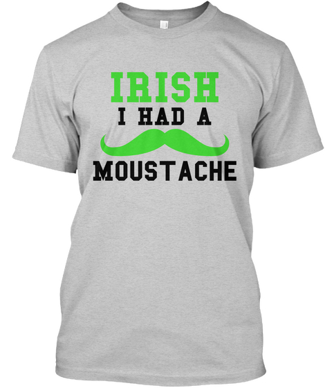 Irish I Had A Moustache Light Steel Kaos Front