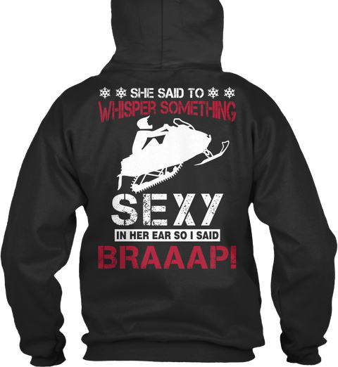 She Said To Whisper Something Sexy In Her Ear So I Said Braaap! Jet Black T-Shirt Back