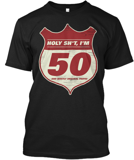 Holy Sh*T I'm 50 Black T-Shirt Front