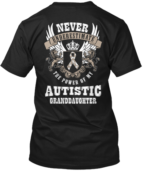 Never Underestimate The Power Of My Autistic Granddaughter Black T-Shirt Back