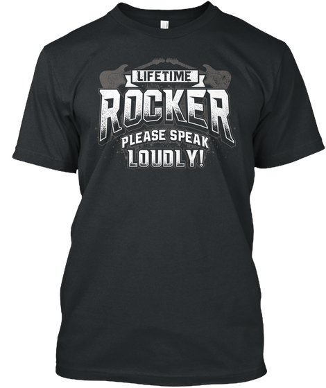 Lifetime Rocker Please Speak Loudly!  Black T-Shirt Front
