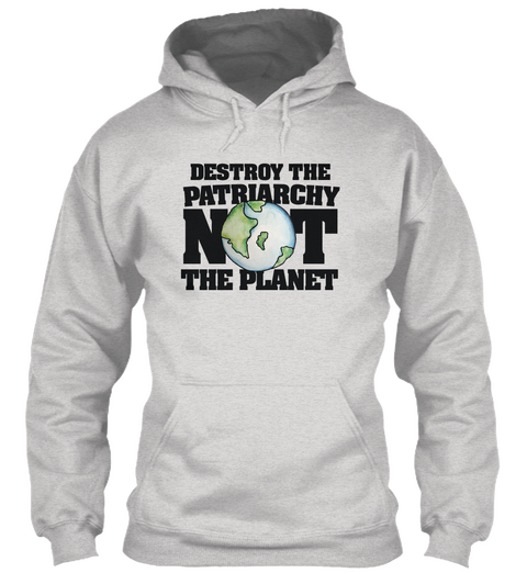 Destroy The Patriarchy Not The Planet Ash Grey Camiseta Front