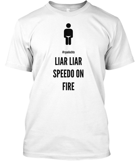 #Ryanlochte Liar Liar Speedo On Fire White T-Shirt Front