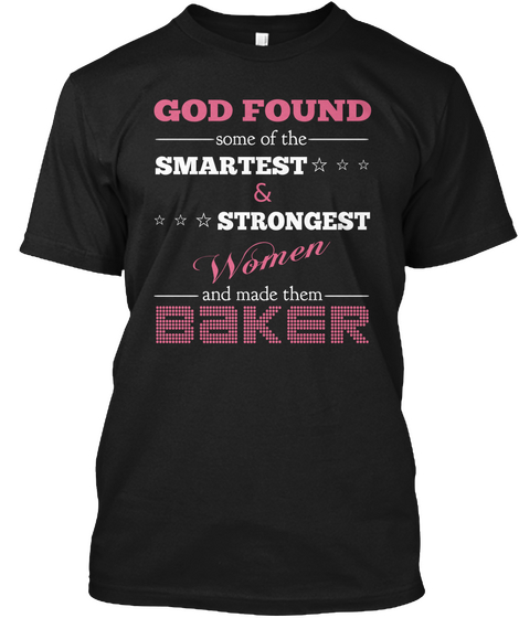 God Found Some Of The Smartest & Strongest Women And Made Them Baker Black T-Shirt Front