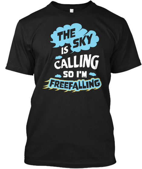 The Sky Is Calling So I'm Freefalling Black T-Shirt Front