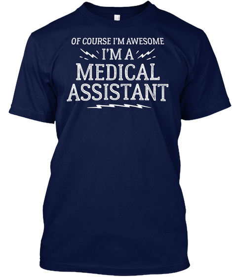 Of Course I'm Awesome I'm A Medical Assistant Navy T-Shirt Front