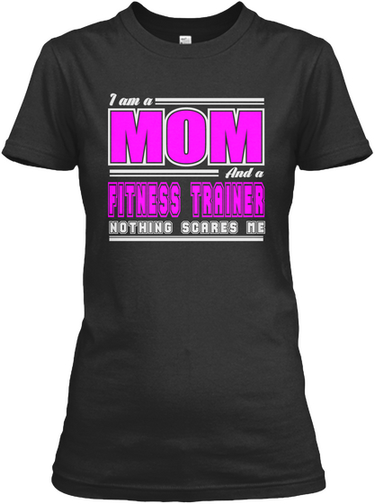 I Am A Mom And A Fitness Trainer Nothing Scares Me Black T-Shirt Front