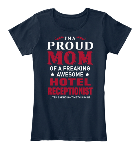 I'm Proud Mom Of A Freaking Awesome Hotal Receptionist Yes She Bought Me This Shirt New Navy Maglietta Front
