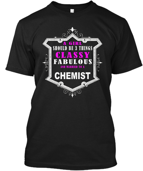 A Girl Should Be 3 Things Classy Fabulous And Married To A Chemist Black T-Shirt Front