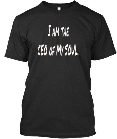 I Am The Ceo Of My Soul Black áo T-Shirt Front