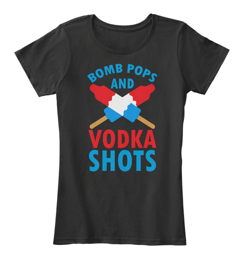 Bomb Pops And Vodka Shots Black áo T-Shirt Front