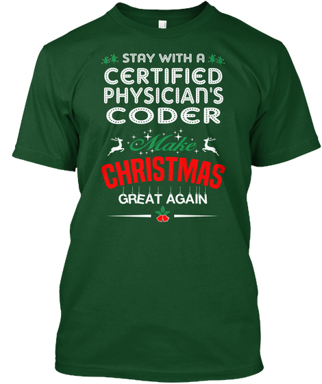 Stay With A Certified Physician's Coder Make Christmas Great Again Deep Forest T-Shirt Front