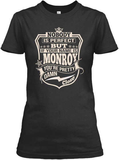 Nobody Is Perfect But If Your Name Is Monroy You're Pretty Damn Close Black T-Shirt Front