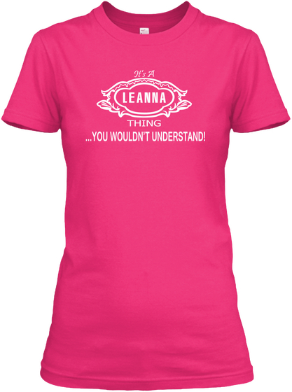 It's A Leanna Thing You Wouldn't Understand! Heliconia T-Shirt Front