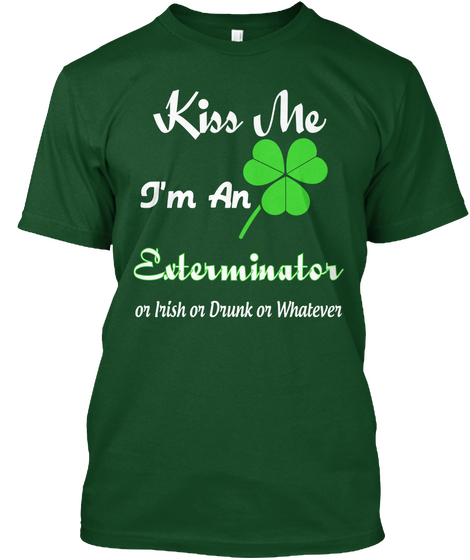 Kiss Me I'm An Exterminator Or Irish Or Drunk Or Whatever Deep Forest Maglietta Front