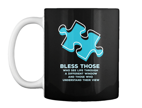 Bless Those Who See Life Through A Different Window And Those Who Understand Their View Black T-Shirt Front