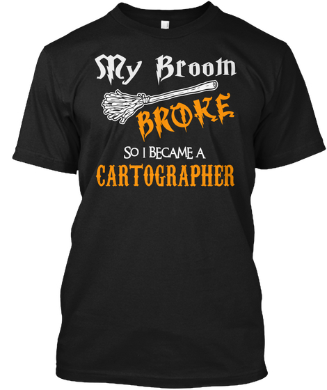 My Broom Broke So I Become A Cartographer Black áo T-Shirt Front