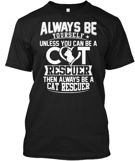 Rescuer Then Always Be A Cat Rescuer Black T-Shirt Front