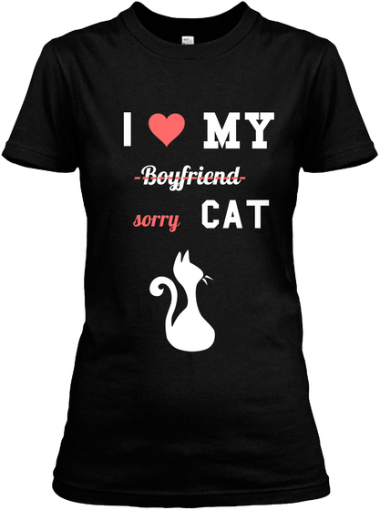 My I                Boyfriend Cat Sorry Black T-Shirt Front