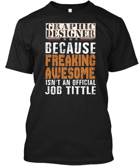 Graphic Designer Because Freaking Awesome Is Not An Official Job Title Black T-Shirt Front