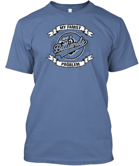 My Family Has A Billiards Problem Denim Blue T-Shirt Front