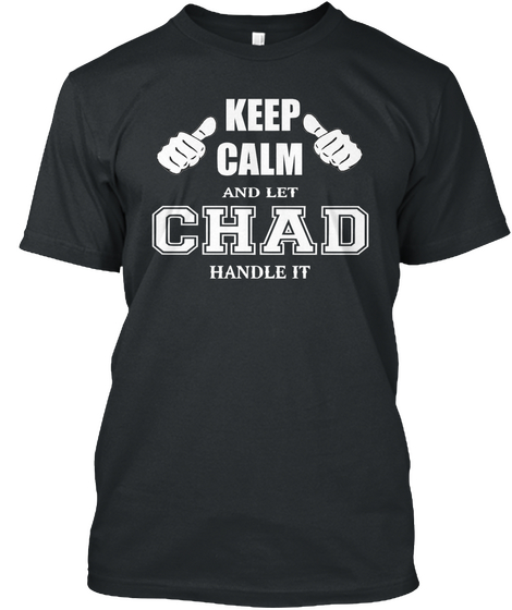 Keep Calm And Let Chad Handle It Black Camiseta Front