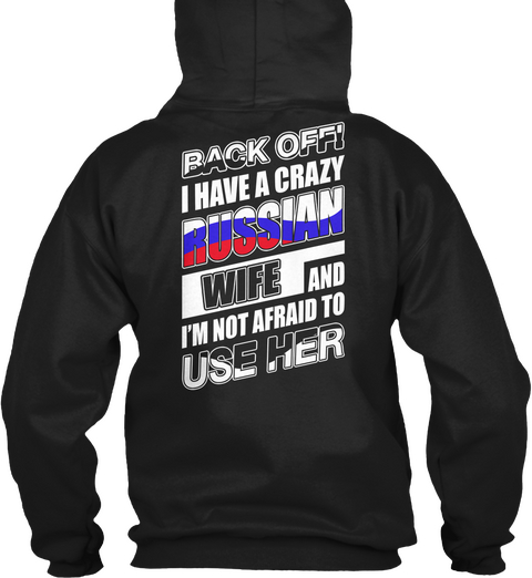 Back Off! I Have A Crazy Russian Wife And I'm Not Afraid To Use Her Black áo T-Shirt Back