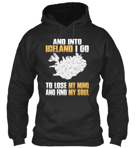 And Into Iceland I Go To Lose My Mind And Find My Soul Jet Black T-Shirt Front