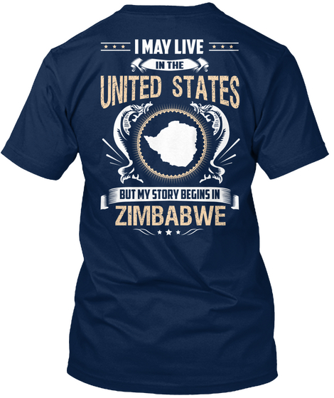 I May Live In The United States But My Story Begins In Zimbabwe Navy T-Shirt Back