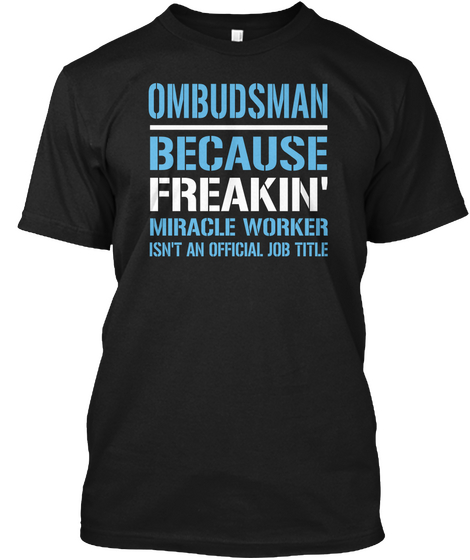 Ombudsman Because Freakin' Miracle Worker Isn't An Official Job Title Black T-Shirt Front