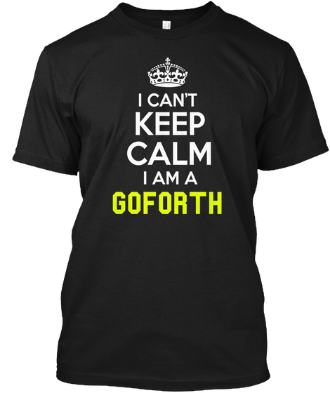 I Can't Keep Calm I Am A Goforth Black Camiseta Front