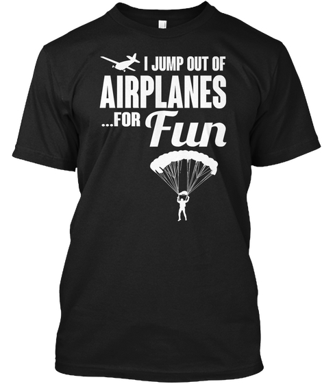 I Jump Out Of Airplanes..For Fun Black Camiseta Front