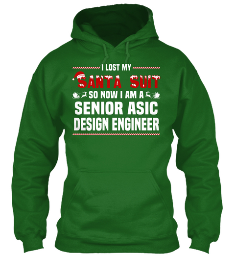 I Lost My Santa Sult So Now Iam A Senior Asic Design Engineer Irish Green T-Shirt Front
