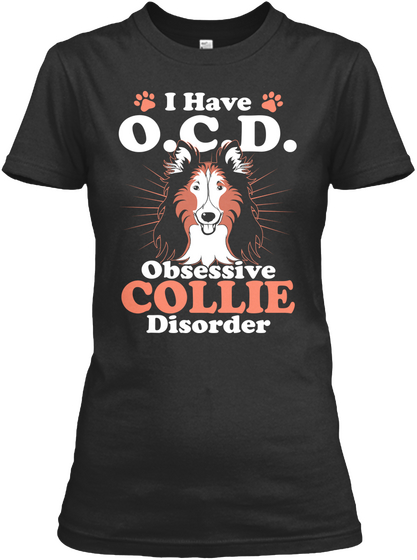 I Have O.C.D. Obsessive Collie Disorder Black T-Shirt Front