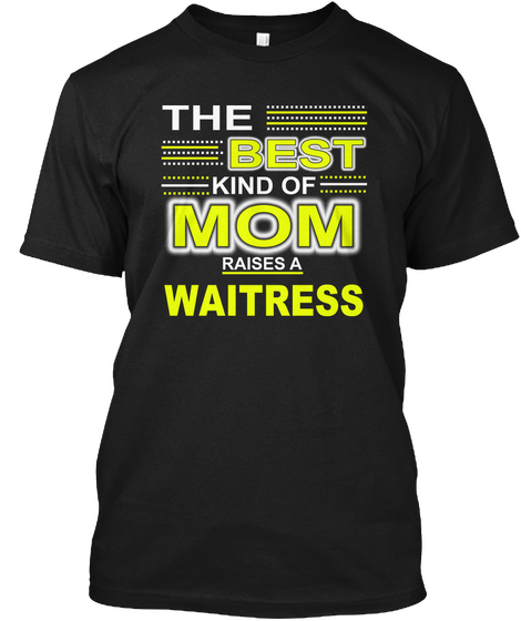 The Best Kind Of Mom Raises A Waitress Black Maglietta Front