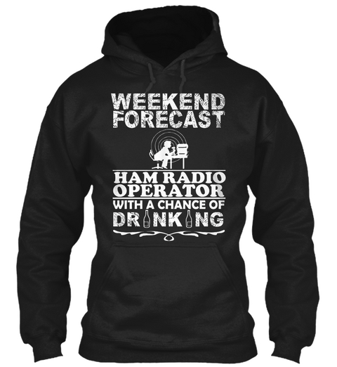 Weekend Forecast Ham Radio Operator With A Chance Of Drinking Black T-Shirt Front