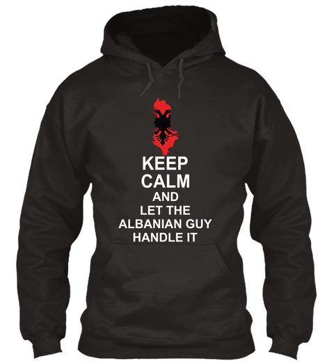 Keep Calm And Let The Albanian Guy Handle It Jet Black áo T-Shirt Front