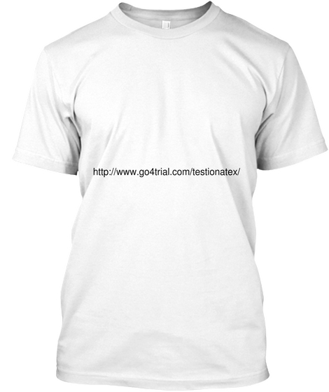 Http://Www.Go4trial.Com/Testionatex/ White T-Shirt Front
