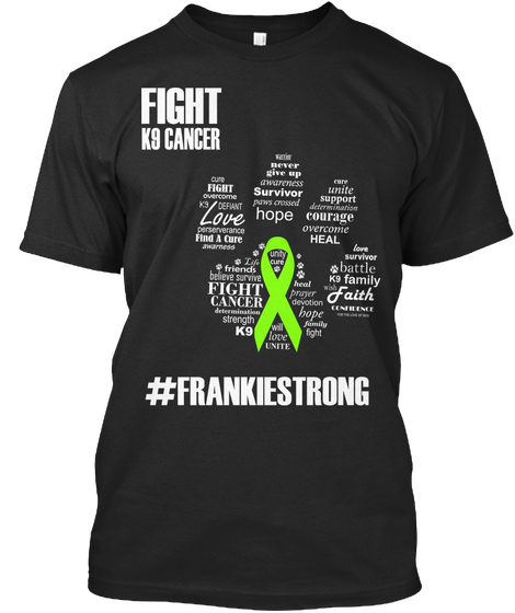 Fight K9 Cancer #Frankiestrong  Black Maglietta Front