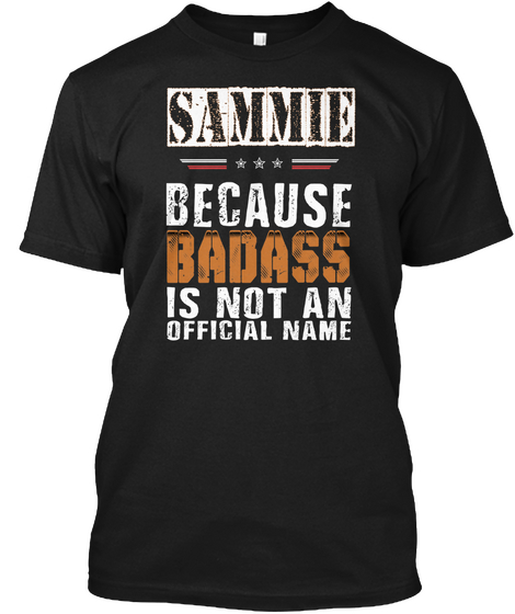 Sammie Because Badass Is Not An Official Name Black T-Shirt Front