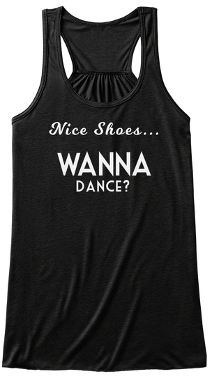 Nice Shoes Wanna Dance Black T-Shirt Front