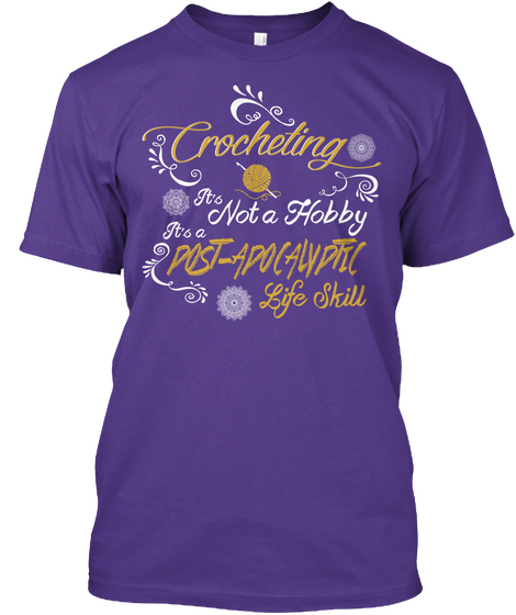 Crocheting It's Not A Hobby It's A Post Apocalyptic Life Skill Purple T-Shirt Front