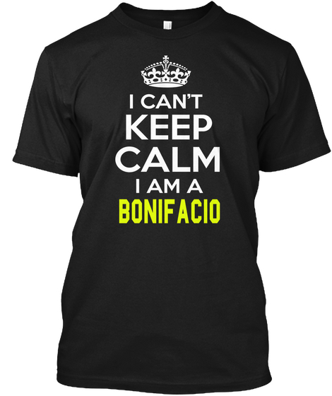 I Can't Keep Calm I Am A Bonif Acio Black Camiseta Front