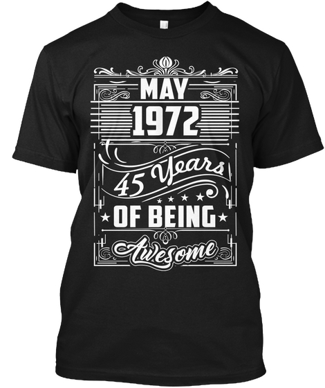 May 1972 Shirt, 45 Years Of Awesome Black T-Shirt Front