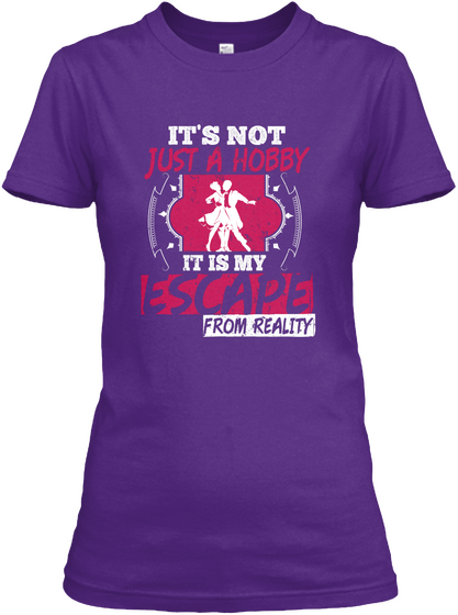 It's Not Just A Hobby It Is My Espace From Reality Purple Camiseta Front