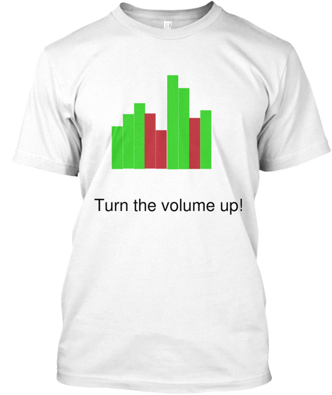 Turn The Volume Up! White T-Shirt Front