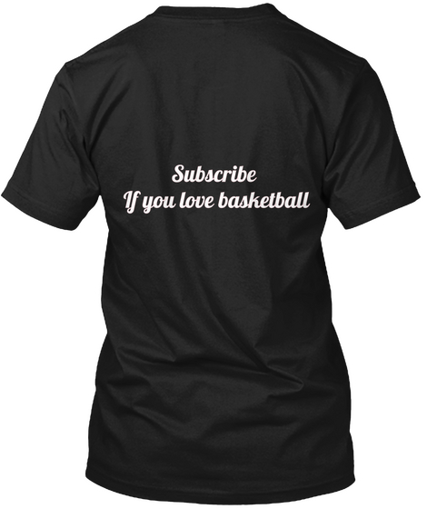 Subscribe 
If  You Love Basketball  Black T-Shirt Back