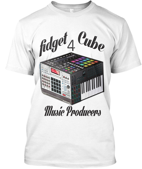 Fidget 4 Cube Music Producers White T-Shirt Front